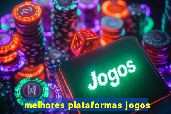 melhores plataformas jogos